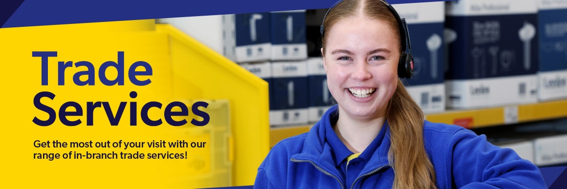 Trade Services - Get the most out of your visit to Selco with our range of professional trade services!