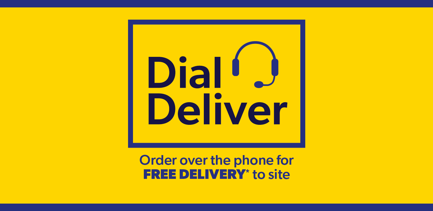 Order over the phone for free delivery* to site